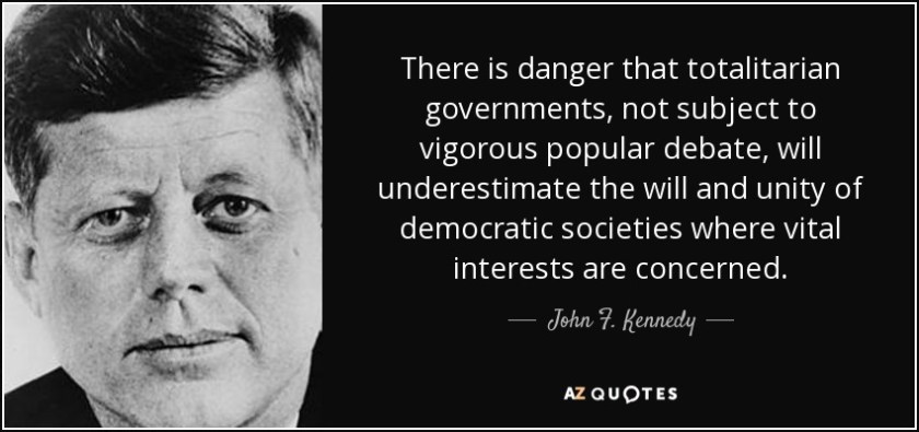 quote-there-is-danger-that-totalitarian-governments-not-subject-to-vigorous-popular-debate-john-f-kennedy-107-23-18